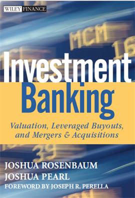 Investment Banking Valuation, Leveraged Buyouts, and Mergers and Acquisitions